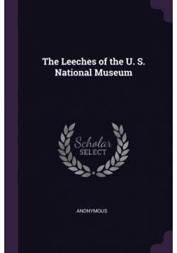 The Leeches of the U. S. National Museum