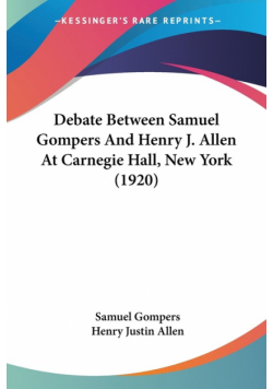 Debate Between Samuel Gompers And Henry J. Allen At Carnegie Hall, New York (1920)