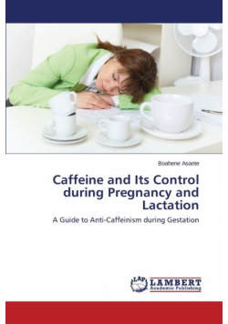 Caffeine and Its Control During Pregnancy and Lactation