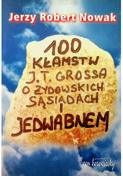 100 kłamstw J T Grossa o żydowskich sąsiadach i Jedwabnem Dedykacja autora