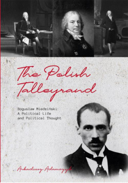 The Polish Talleyrand Bogusław Miedziński: A Political Life and Political Thought