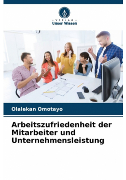 Arbeitszufriedenheit der Mitarbeiter und Unternehmensleistung