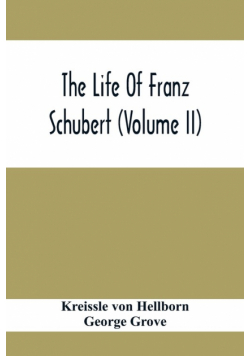 The Life Of Franz Schubert (Volume Ii)