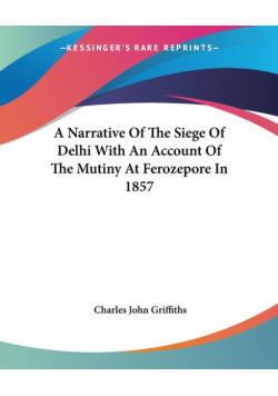 A Narrative Of The Siege Of Delhi With An Account Of The Mutiny At Ferozepore In 1857