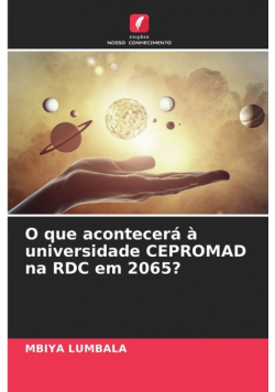 O que acontecerá à universidade CEPROMAD na RDC em 2065?