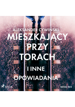 Mieszkający przy torach i inne opowiadania