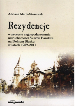 Rezydencje w procesie zagospodarowania nieruchomości Skarbu Państwa na Dolnym Śląsku w latach 1989-2011