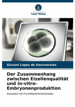 Der Zusammenhang zwischen Eizellenqualität und In-vitro-Embryonenproduktion