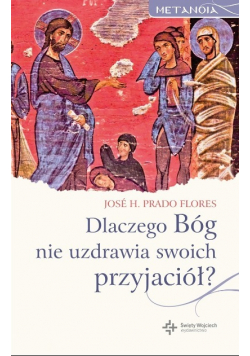 Dlaczego Bóg nie uzdrawia swoich przyjaciół?
