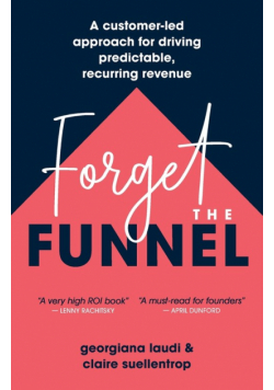 Forget the Funnel