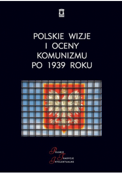 Polskie wizje i oceny komunizmu po 1939 roku