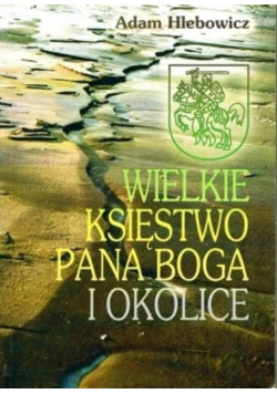 Wielkie księstwo Pana Boga i okolice