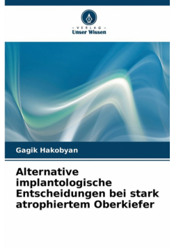 Alternative implantologische Entscheidungen bei stark atrophiertem Oberkiefer