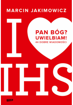 Pan Bóg? Uwielbiam! 44 dobre wiadomości