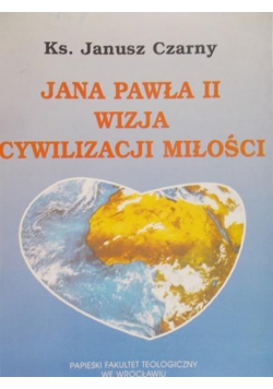 Jana Pawła II wizja cywilizacji miłości