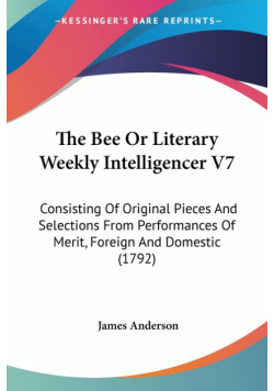 The Bee Or Literary Weekly Intelligencer V7
