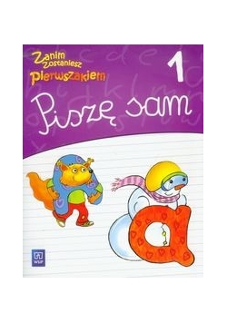 Zanim zostaniesz pierwszakiem 1 Piszę sam NOWA