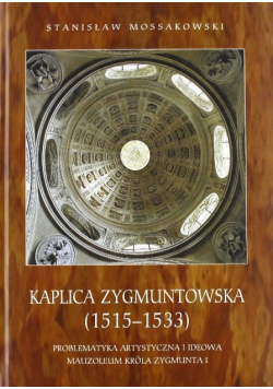 Kaplica Zygmuntowska 1515 - 1533