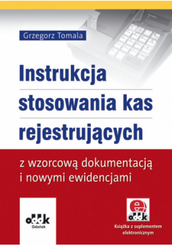 Instrukcja stosowania kas rejestrujących z wzorcową dokumentacją i nowymi ewidencjami (z suplementem elektronicznym)