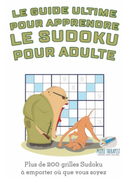 Le guide ultime pour apprendre le Sudoku pour adulte | Plus de 200 grilles Sudoku à emporter où que vous soyez