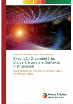 Execução Orçamentária, Ciclos Eleitorais e Contexto Institucional