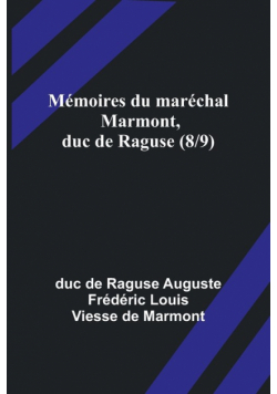Mémoires du maréchal Marmont, duc de Raguse (8/9)