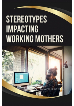 Stereotypes Impacting Working Mothers