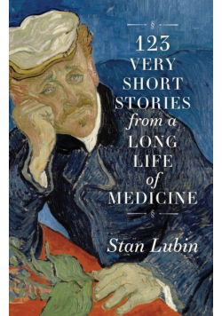 123 Very Short Stories from a Long Life in Medicine