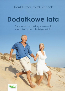 Dodatkowe lata. Łatwe ćwiczenia na pełną sprawność ciała i umysłu w każdym wieku