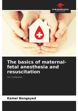 The basics of maternal-fetal anesthesia and resuscitation