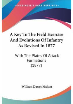 A Key To The Field Exercise And Evolutions Of Infantry As Revised In 1877