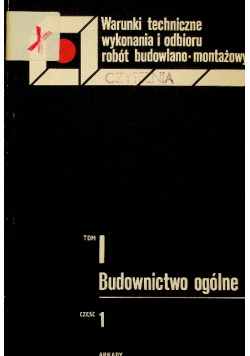 Budownictwo ogólne Tom I Część 1 Warunki techniczne wykonania i odbioru robót budowlano montażowych