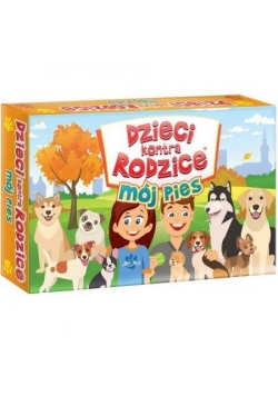 Dzieci kontra rodzice. Mój Pies