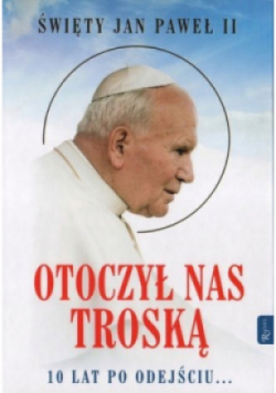 Św Jan Paweł II Otoczył nas troską