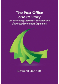 The Post Office and Its Story; An interesting account of the activities of a great government department