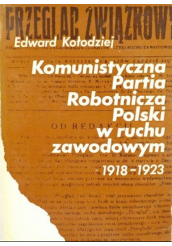 Komunistyczna Partia Robotnicza Polski w rchu zawodowym 1918 - 1923