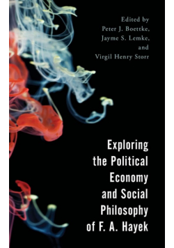 Exploring the Political Economy and Social Philosophy of F. A. Hayek
