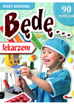 Kiedy dorosnę będę lekarzem