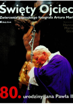 Święty Ojciec  Zwierzenia papieskiego fotografa Arturo Mari