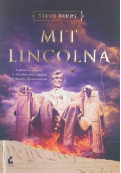 Mit Lincolna Ujawnienie prawdy o Lincolnie może zmienić losy Stanów Zjednoczonych