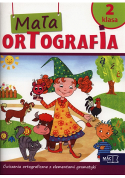 Mała ortografia 2 Ćwiczenia ortograficzne z elementami gramatyki Szkoła podstawowa, MAC Edukacja