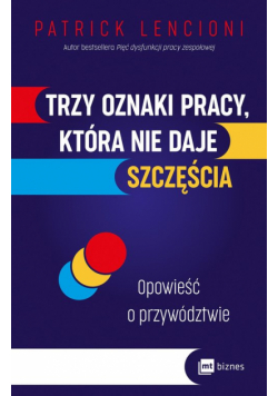 Trzy oznaki pracy, która nie daje szczęścia. Opowieść o przywództwie wyd. 2