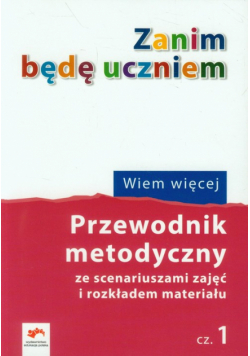 Zanim będę uczniem Wiem więcej Przewodnik metodyczny Część 1