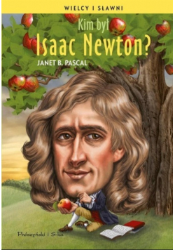 Wielcy i sławni Kim był Isaac Newton