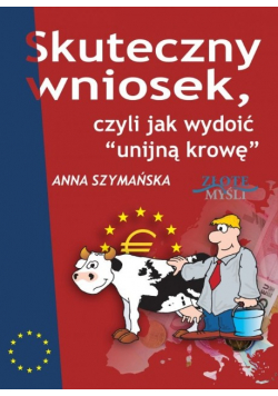 Skuteczny wniosek czyli jak wydoić Unijną krowę