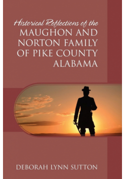 Historical Reflections of the Maughon and Norton Family of Pike County Alabama