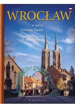 Romuald Kaczmarek - Wrocław W sercu Dolnego Śląska