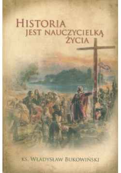 Historia jest nauczycielką życia