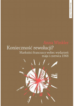 Konieczność rewolucji? Marksiści francuscy wobec wydarzeń maja i czerwca 1968