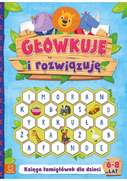 Główkuję i rozwiązuję. Księga łamigłówek